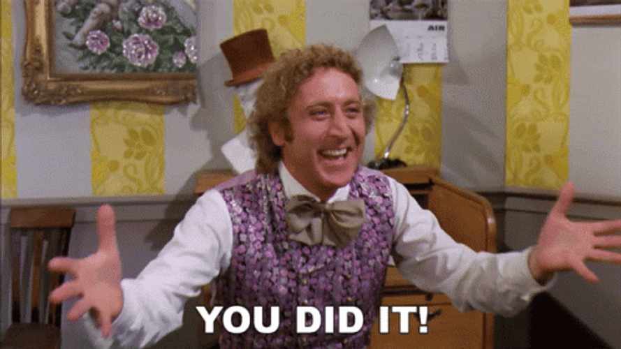 a .gif of Gene Wilder as Willy Wonka shaking his hands excitedly with the words "YOU DID IT!" written on the screen